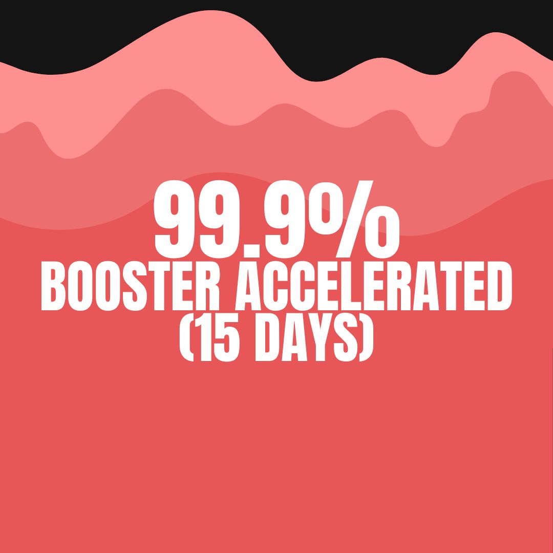 99.9% BOOSTER ACCELERATED (15 DAYS)
